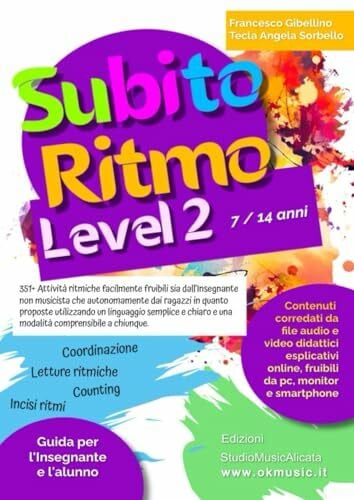 Sorbello, Ins. Tecla Angela SubitoRitmo level 2 - 7/14 anni: 351 Attività ritmiche, pratiche, divertenti e di facile fruibilità rivolte agli Insegnanti (anche non musicisti) e ai loro alunni 7/14 anni