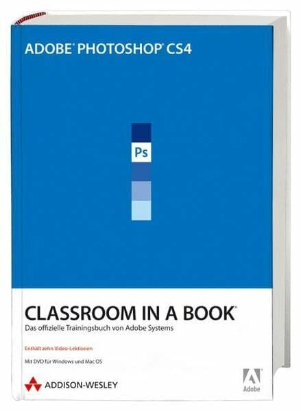 Adobe Systems Inc. Adobe Photoshop CS4. Classroom in a Book. Das offizielle Trainingsbuch von Adobe Systems (inkl. DVD)