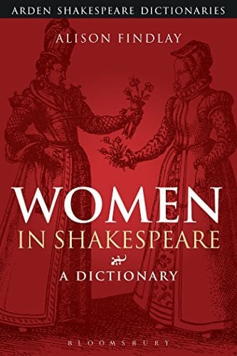 Findlay, Alison Women in Shakespeare: A Dictionary (Arden Shakespeare Dictionaries)