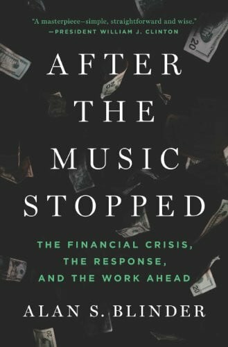 Blinder, Alan S. After the Music Stopped: The Financial Crisis, the Response, and the Work Ahead