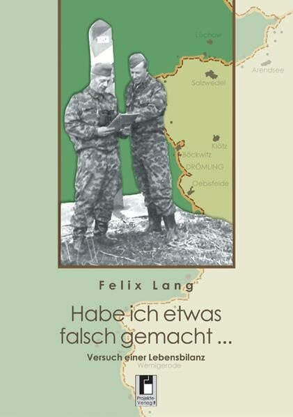Lang, Felix Habe ich etwas falsch gemacht: Versuch einer Lebensbilanz