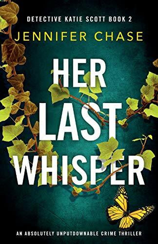 Chase, Jennifer Her Last Whisper: An absolutely unputdownable crime thriller (Detective Katie Scott, Band 2)