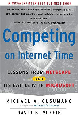 Cusumano, Michael A. Competing On Internet Time: Lessons From Netscape And Its Battle With Microsoft