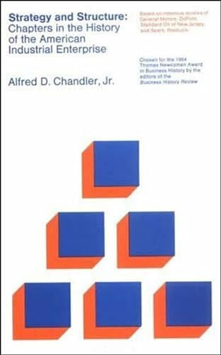 Chandler Jr., Alfred D. Strategy and Structure: Chapters in the History of the American Industrial Enterprise (Mit Press)