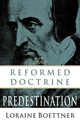 Boettner, Loraine Reformed Doctrine of Predestination