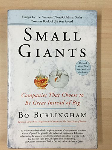 Burlingham, Bo Small Giants: Companies That Choose to Be Great Instead of Big