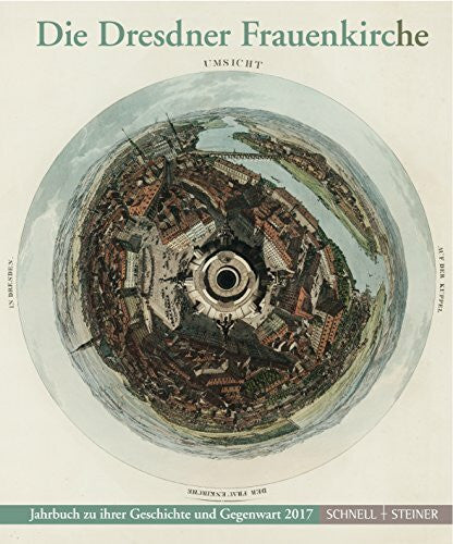 Heinrich Magirius Die Dresdner Frauenkirche: Jahrbuch zu ihrer Geschichte und Gegenwart 2017 (Jahrbuch Dresdner Frauenkirche, Band 21)