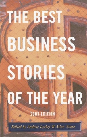 Sloan, Allan The Best Business Stories of the Year 2003