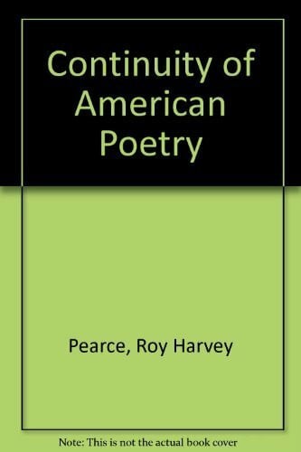 Pearce, Roy Harvey The Continuity of American Poetry