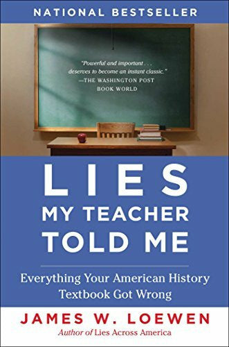 Loewen, James W. Lies My Teacher Told Me: Everything Your American History Textbook Got Wrong
