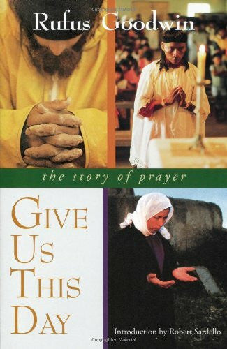 Goodwin, Rufus Give Us This Day: The Story of Prayer