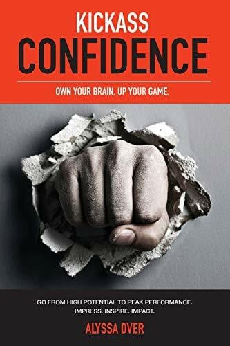 Dver, Alyssa Kickass Confidence: Own Your Brain, Up Your Game.