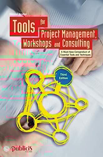 Andler, Nicolai Tools for Project Management, Workshops and Consulting: A Must-Have Compendium of Essential Tools and Techniques