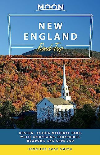 Smith, Jen Rose Moon New England Road Trip: Boston, Acadia National Park, White Mountains, Berkshires, Newport, and Cape Cod (Travel Guide)