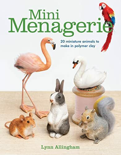 Allingham, Lynn Mini Menagerie: 20 Miniature Animals to Make in Polymer Clay