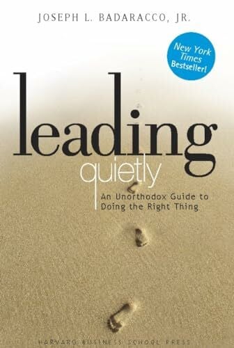 Badaracco Jr., Joseph L. Leading Quietly: An Unorthodox Guide to Doing the Right Thing