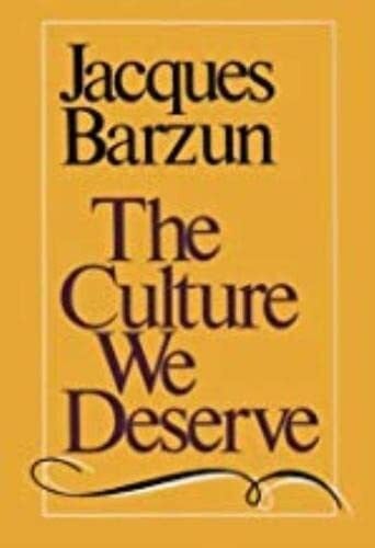 Barzun, Jacques The Culture We Deserve