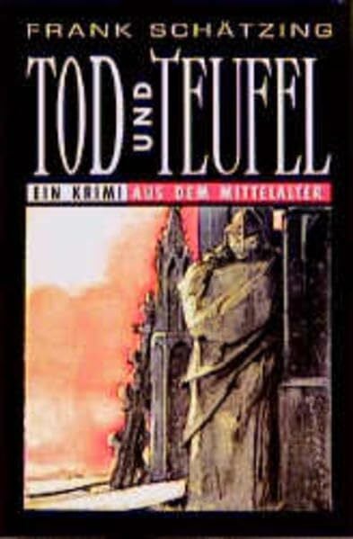 Schätzing, Frank Tod und Teufel: Ein Krimi aus dem Mittelalter