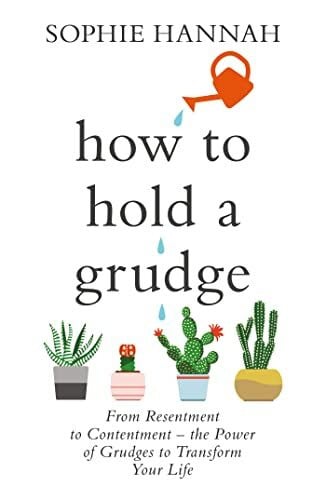 Hannah, Sophie How to Hold a Grudge: From Resentment to Contentment - the Power of Grudges to Transform Your Life