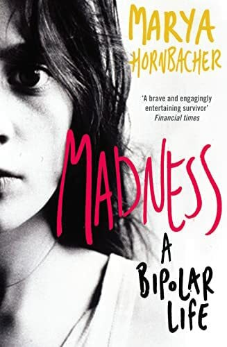 Hornbacher, Marya Madness: A Bipolar Life