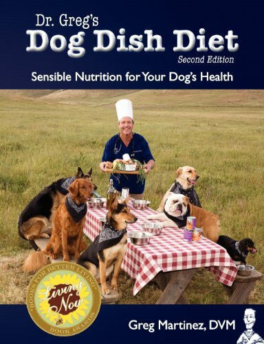Laughlin, Caleb Dr. Greg's Dog Dish Diet: Sensible Nutrition for Your Dog's Health (Second Edition)