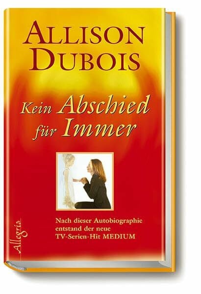 Dubois, Allison Kein Abschied für immer: Die ungewöhnliche Geschichte einer hellsichtigen Begabten