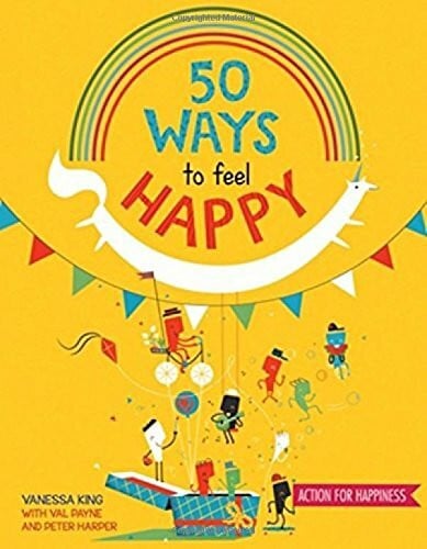 Aires, Celeste 50 Ways to Feel Happy: Fun activities and ideas to build your happiness skills