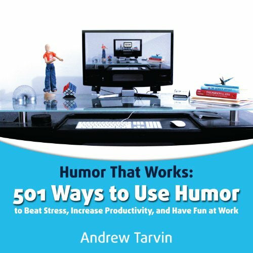 Tarvin, Andrew 501 Ways to Use Humor to Beat Stress, Increase Productivity and Have Fun at Work