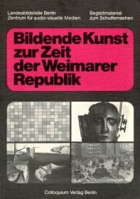 Bardutzky, Manfred u.a. Bildende Kunst zur Zeit der Weimarer Republik. Arbeitsheft und Katalog zur Schulfernsehreihe 'Tendenzen der Zwanziger Jahre'
