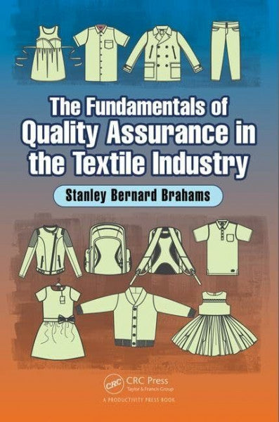 Brahams, Stanley Bernard The Fundamentals of Quality Assurance in the Textile Industry