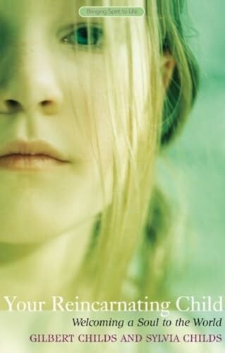 Childs, Sylvia Your Reincarnating Child: Welcoming a Soul to the World (Bringing Spirit to Life)