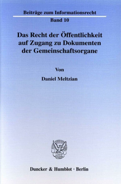 Meltzian, Daniel Das Recht der Öffentlichkeit auf Zugang zu Dokumenten der Gemeinschaftsorgane.: Dissertationsschrift (Beiträge zum Informationsrecht)