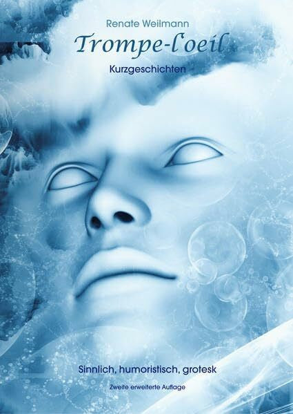 Weilmann, Renate Trompe-l'œil: Sinnlich, humoristisch, groteske Kurzgeschichten