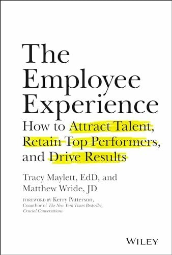 Patterson, Kerry The Employee Experience: How to Attract Talent, Retain Top Performers, and Drive Results