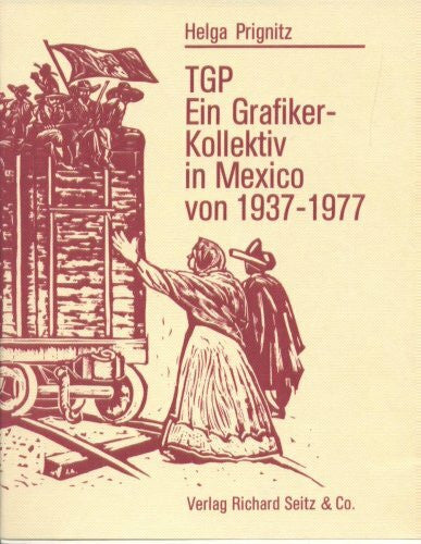 Helga Prignitz TGP. Ein Grafiker-Kollektiv in Mexico von 1937-1977. Mit 141 Abbildungen