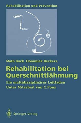 Dominiek Beckers, Math Buck Rehabilitation bei Querschnittlähmung: Ein multidisziplinärer Leitfaden (Rehabilitation und Prävention, 26, Band 26)