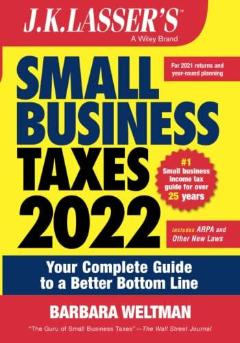 Weltman, Barbara J. K. Lasser's Small Business Taxes 2022: Your Complete Guide to a Better Bottom Line