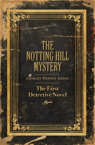 Adams, Charles Warren Notting Hill Mystery: The First Detective Novel
