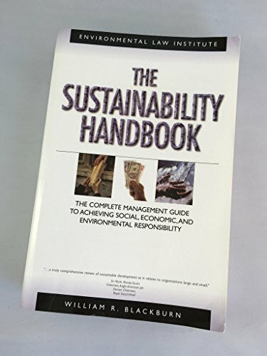 Blackburn, William R. The Sustainability Handbook: The Complete Management Guide to Achieving Social, Economic and Environmental Responsibility
