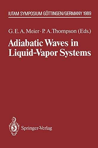 Thompson, Philip A. Adiabatic Waves in Liquid-Vapor Systems: IUTAM Symposium Göttingen, 28.8.–1.9.1989 (IUTAM Symposia)