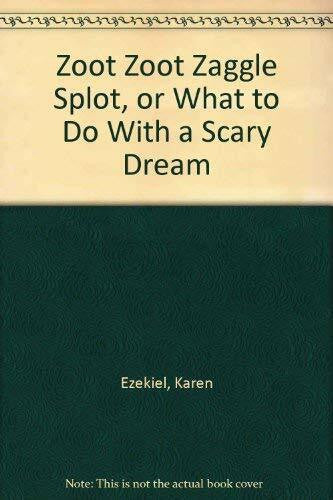 Ezekiel, Karen Zoot Zoot Zaggle Splot, or What to Do With a Scary Dream
