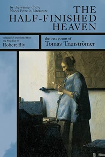 Bly, Robert The Half-finished Heaven: The Best Poems of Tomas Transtromer: The Best Poems of Tomas Tranströmer