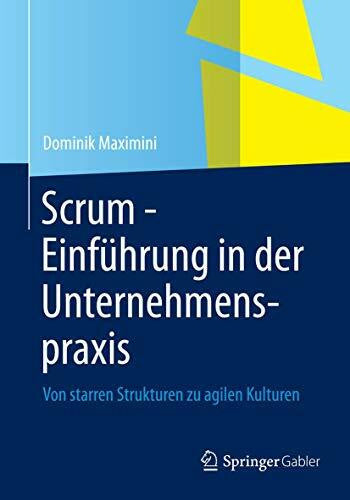Maximini, Dominik Scrum - Einführung in der Unternehmenspraxis: Von starren Strukturen zu agilen Kulturen