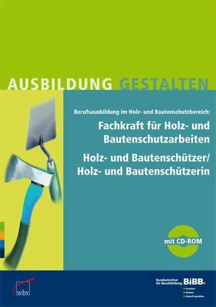 Bundesinstitut für Berufsbildung (BIBB) Fachkraft für Holz- und Bautenschutzarbeiten: Umsetzungshilfen und Praxistipps, mit CD-ROM Ausbildung gestalten