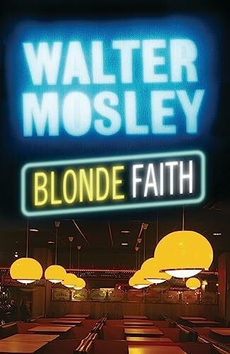 Mosley, Walter Blonde Faith: Easy Rawlins 11 (Easy Rawlins mysteries)