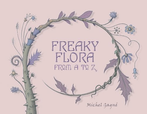 Gagne, Michel Freaky Flora: From A to Z