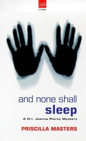 Masters, Priscilla And None Shall Sleep: A Joanna Piercy Mystery (A DI Joanna Piercy mystery)
