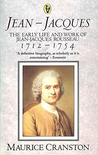 Cranston, Maurice Jean-Jacques: The Early Life And Work of Jean-Jacques Rousseau, 1712-1754: Early Life and Work of Jean-Jacques Rousseau, 1712-54 (Peregrine Books)