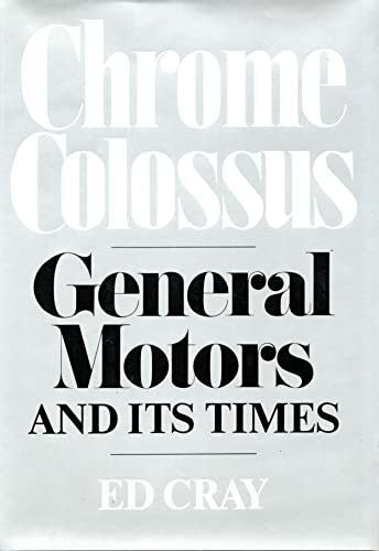 Cray, Ed Chrome Colossus: General Motors and It's Time: General Motors and Its Times