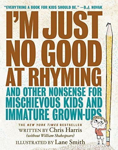 Smith, Lane I'm Just No Good at Rhyming: And Other Nonsense for Mischievous Kids and Immature Grown-Ups (Mischievous Nonsense, 1)